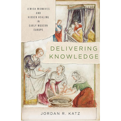 Delivering Knowledge: Jewish Midwives and Hidden Healing in Early Modern Europe (Stanford Studies in Jewish History and Culture) cover image