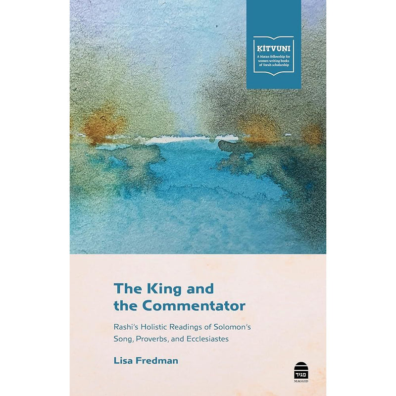The King and the Commentator: Rashi's Holistic Readings of Solomon's Song, Proverbs, and Ecclesiastes cover image