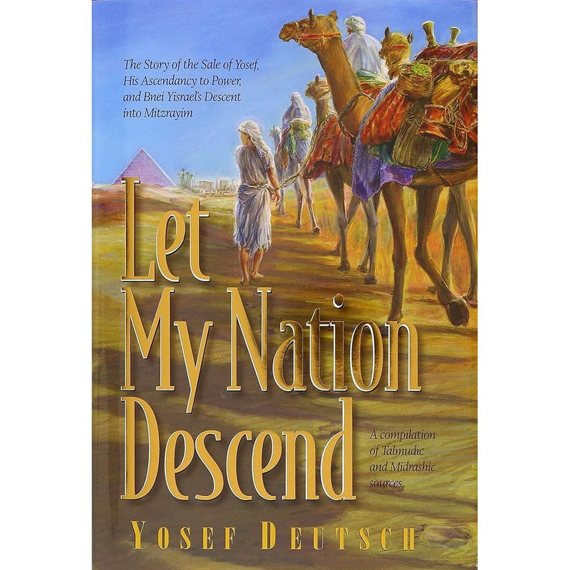Let My Nation Descend: The Story of the Sale of Yosef, His Ascendancy to Power, and Bnei Yisrael's Descent into Mitzrayim cover image