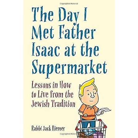 The Day I Met Father Isaac at the Supermarket: Lessons in How to Live from the Jewish Tradition cover image
