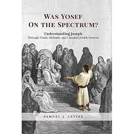 Was Yosef on the Spectrum?: Understanding Joseph Through Torah, Midrash, and Classical Jewish Sources cover image