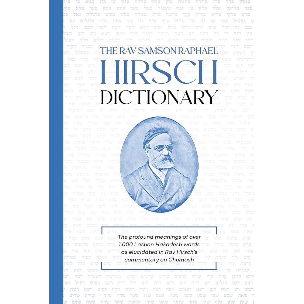 The Rav Samson Raphael Hirsch Dictionary -- The profound meanings of over 1,000 Lashon Hakodesh words as elucidated in Rav Hirsch’s commentary on Chumash cover image