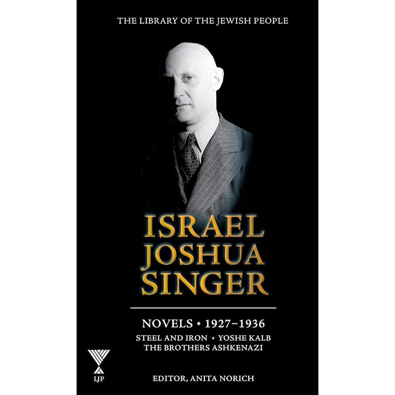 Israel Joshua Singer: Novels: 1927-1937: Steel and Iron, Yoshe Kalb, The Brothers Ashkenazi (1) (Library of the Jewish People) cover image