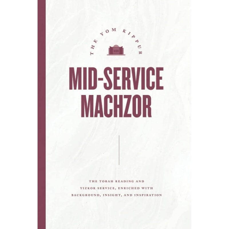 The Yom Kippur Mid-Service Machzor: The Torah Reading and Yizkor Service, Enriched With Background, Insight, and Inspiration cover image