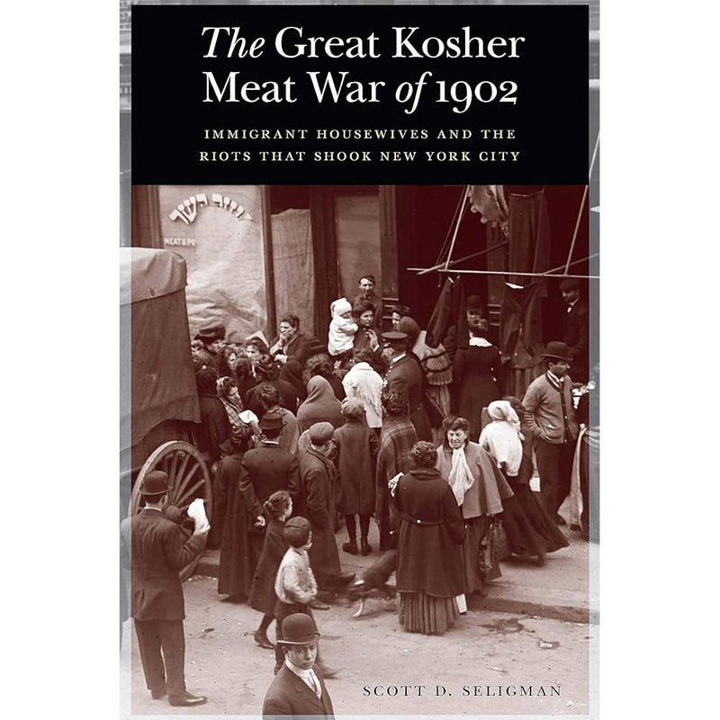 The Great Kosher Meat War of 1902: Immigrant Housewives and the Riots That Shook New York City cover image