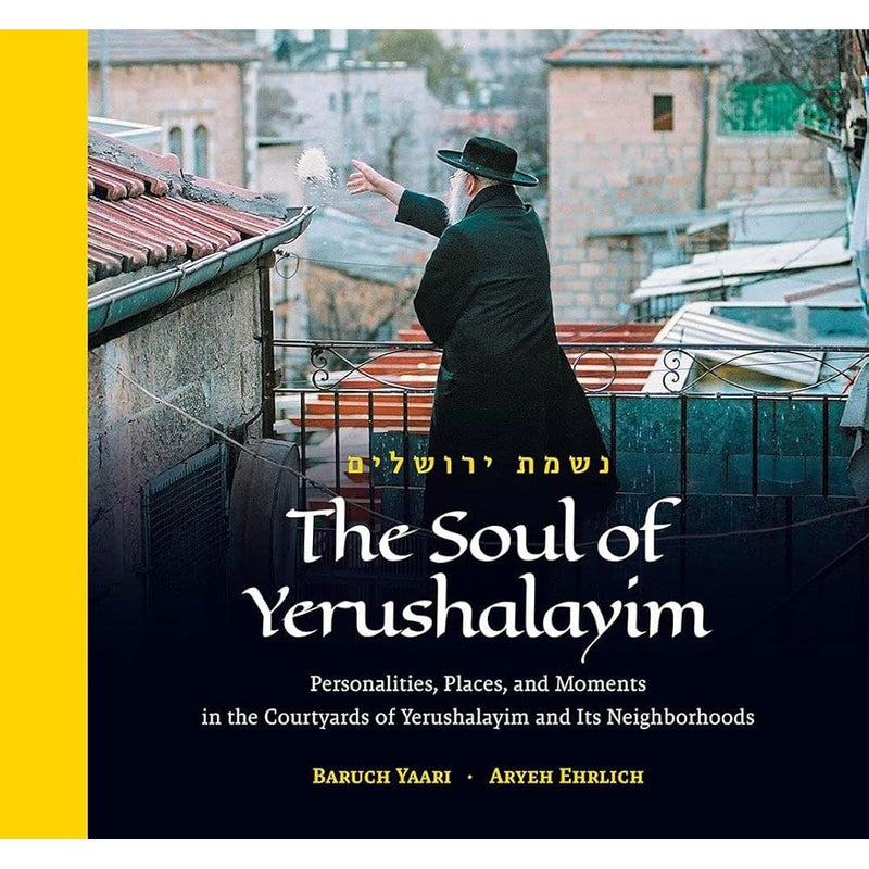 The Soul Of Yerushalayim: Personalities, Places, and Moments in the Courtyards of Yerushalayim and Its Neighborhoods cover image