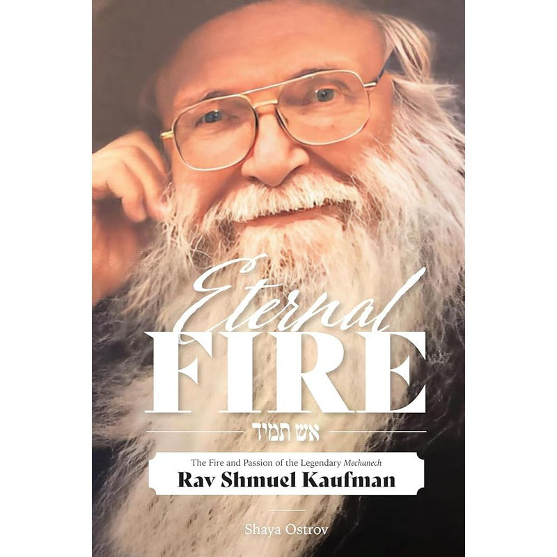 Eternal Fire: The fire and passion of the legendary Mechanech Rav Shmuel Kaufman cover image