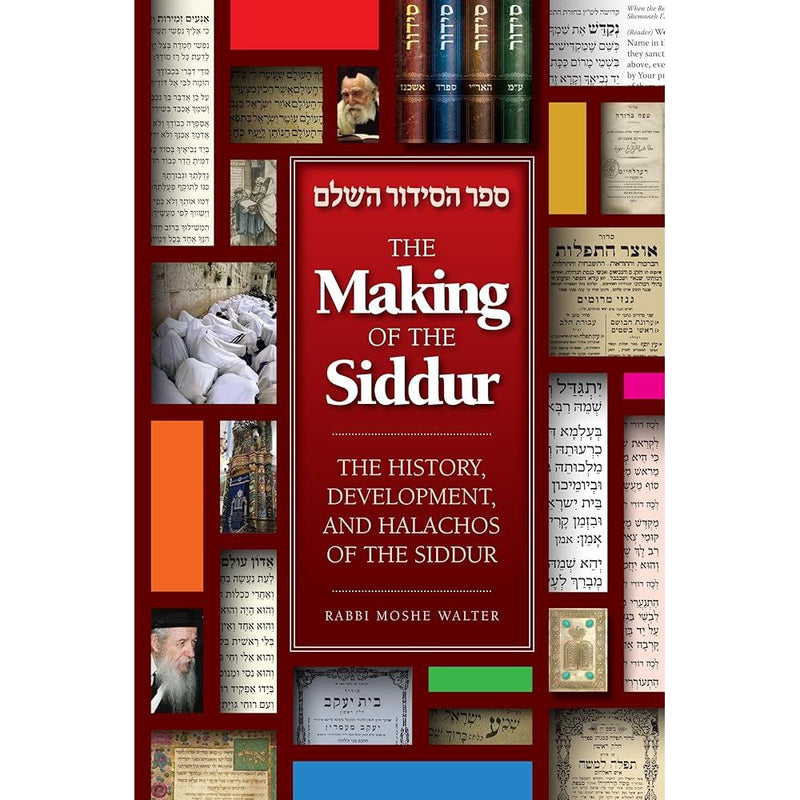 The Making of the Siddur: The history, development, and halachos of the siddur cover image