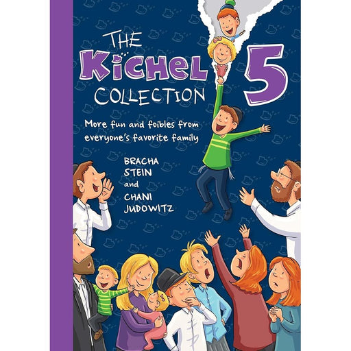 The Kichel Collection 5: More fun and foibles from everyone's favorite family cover image