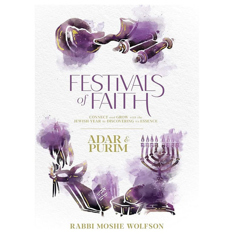 Festivals of Faith - Adar and Purim: Connect and grow with the Jewish Year by discovering its essence cover image