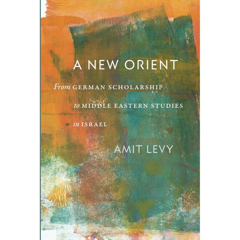 A New Orient: From German Scholarship to Middle Eastern Studies in Israel cover image