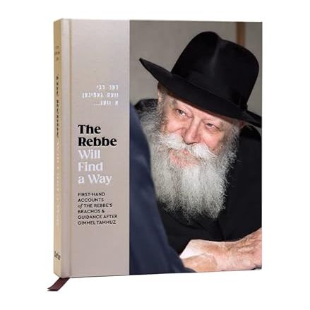 The Rebbe Will Find a Way - First-Hand Accounts of The Rebbe's Brachos & Guidance After Gimmel Tammuz cover image