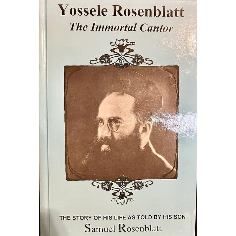 Yossele Rosenblatt the Immortal Cantor the Story of His Life As Told By His Son Samuel Rosenblatt cover image