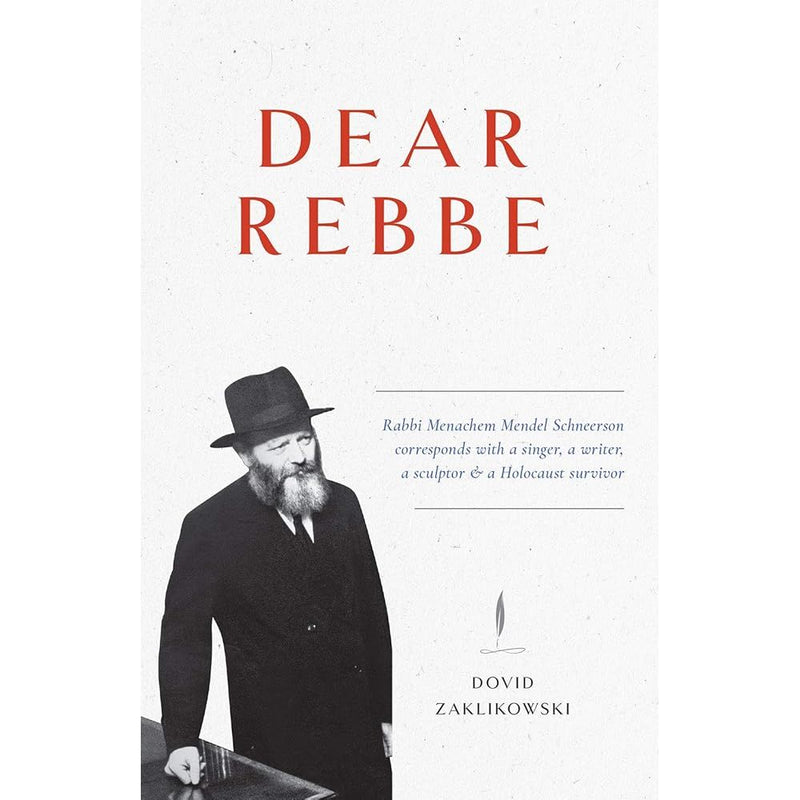 Dear Rebbe: Rabbi Menachem Mendel Schneerson corresponds with a singer, a writer, a sculptor & a Holocaust survivor cover image