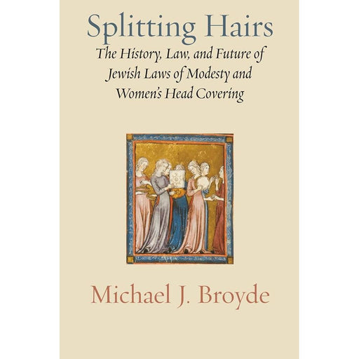 Splitting Hairs: The History, Law, and Future of Jewish Laws of Modesty and Women’s Head Covering cover image