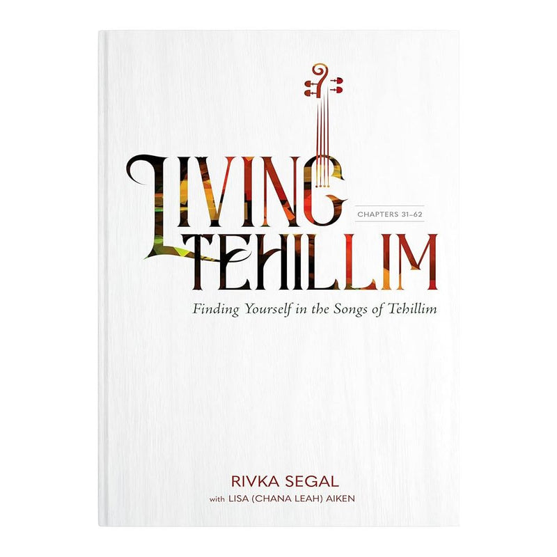 Living Tehillim, Volume 2: Chapters 31-62: Finding Yourself in the Songs of Tehillim cover image