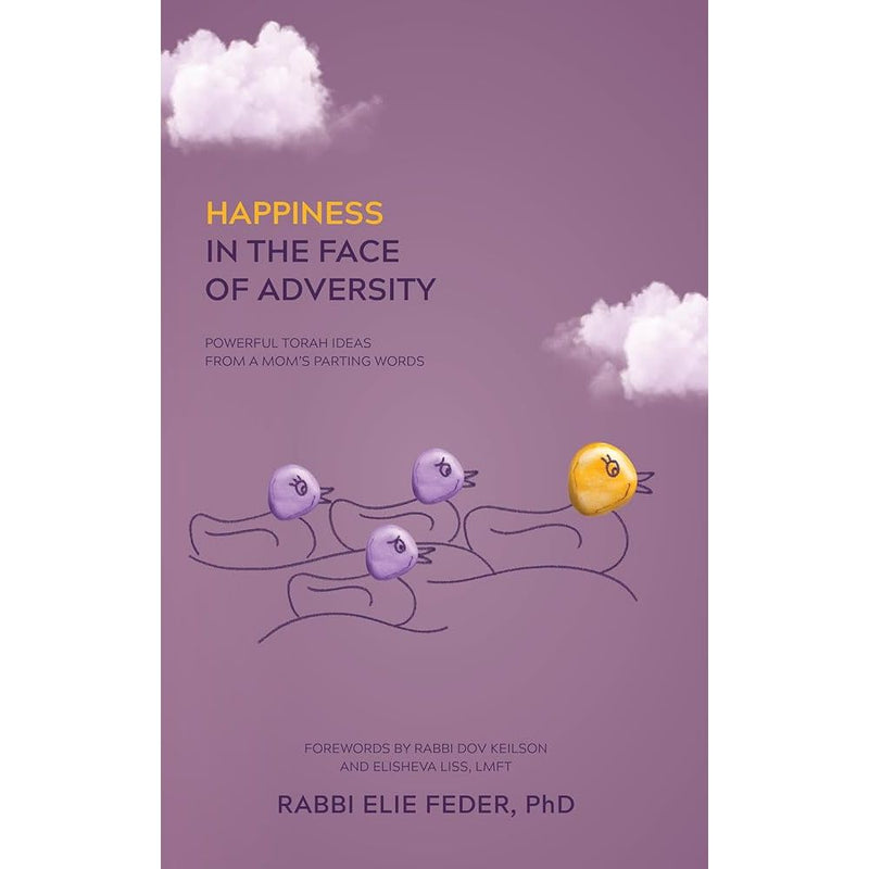 Happiness in the Face of Adversity: Powerful Torah ideas from a Mom's parting words cover image