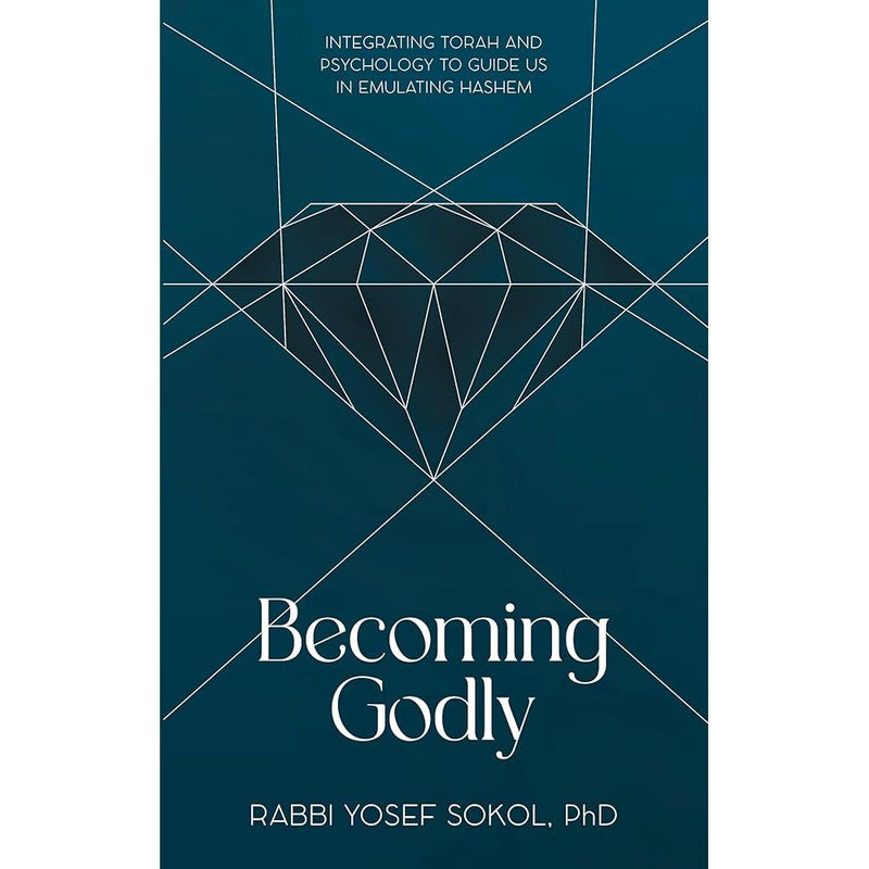 Becoming Godly: Integrating Torah and psychology to guide us in emulating Hashem cover image
