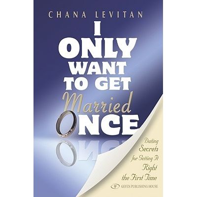 I Only Want to Get Married Once: Dating Secrets for Getting It Right the First Time cover image
