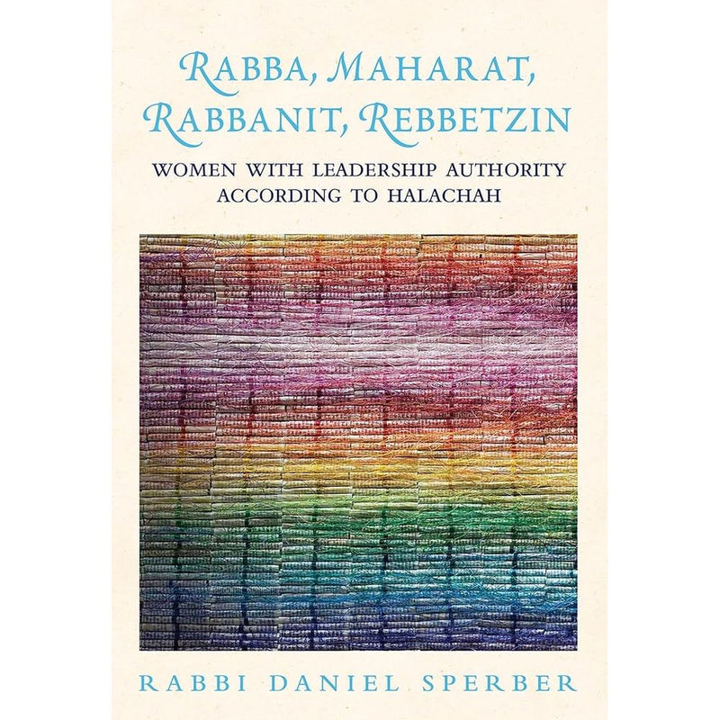 Rabba, Maharat, Rabbanit, Rebbetzin: Women with Leadership Authority According to Halachah cover image