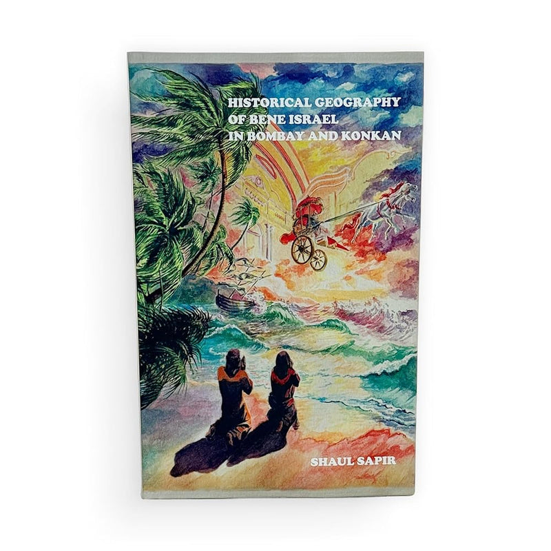 HISTORICAL GEOGRAPHY OF BENE ISRAEL IN BOMBAY AND KONKAN: Their Synagogues and Prayer Halls cover image