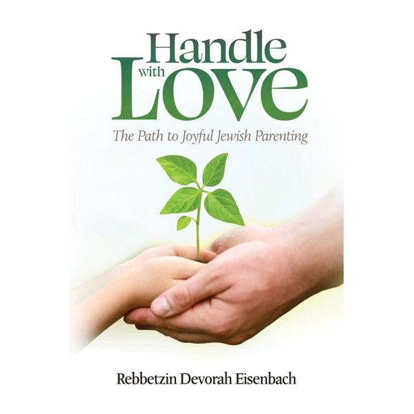 Handle with Love The Path to Joyful Jewish Parenting