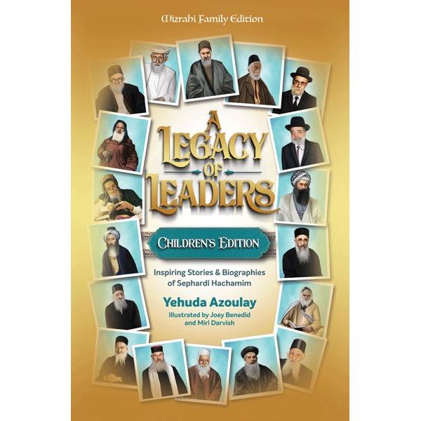 A Legacy of Leaders Inspiring Stories & Biographies of Sephardi Hachamim Children's Edition