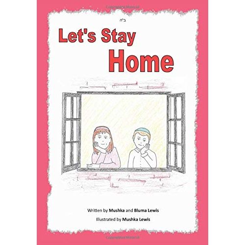 Let's Stay Home Children's Hachai Book By Mushka and Bluma Lewis