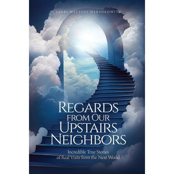 Regards from Our Upstairs Neighbors By Rabbi Naftuli Hershkowitz