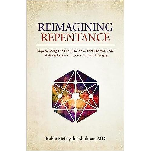 Reimagining Repentance Experiencing High Holidays Through the Lens of Acceptance Commitment Therapy