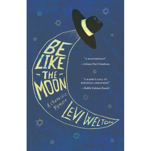 Be like The Moon: a Chassidic memoir By Rabbi Levi Welton