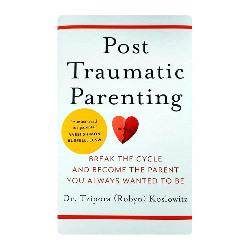 Post Traumatic Parenting: Break the cycle and become the parent you always wanted to be cover image