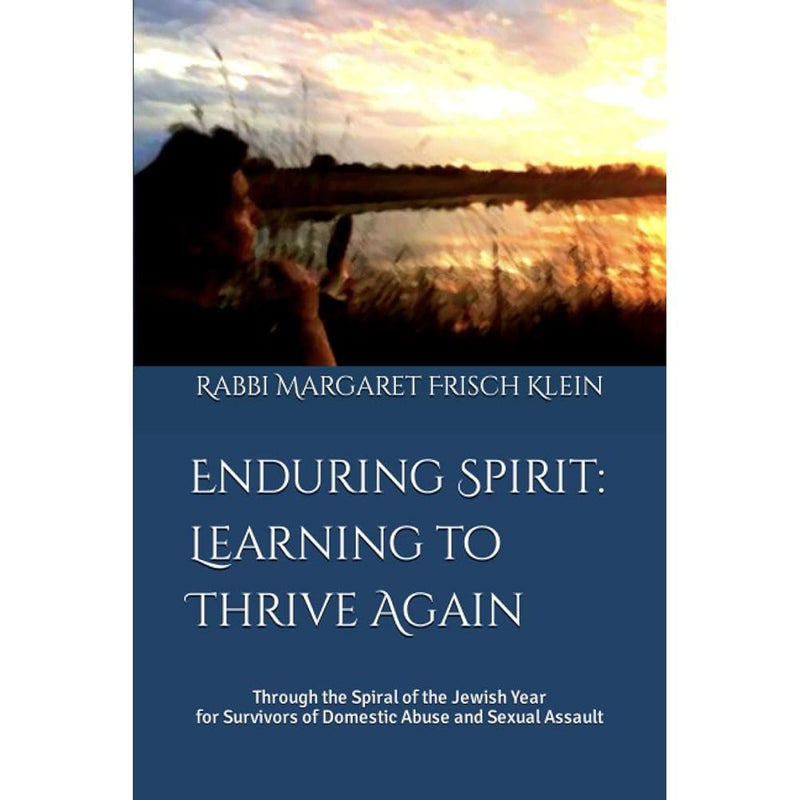 Enduring Spirit: Learning to Thrive Again (Second Edition): Through the Spiral of the Jewish Year for Survivors of Domestic Abuse and Sexual Assault cover image