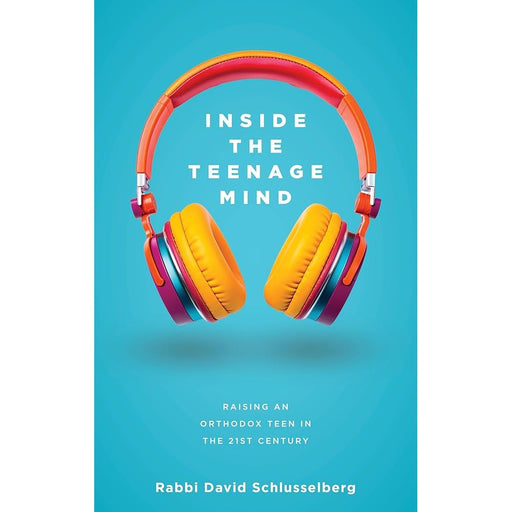 Inside the Teenage Mind: Raising an Orthodox teen in the 21st century cover image