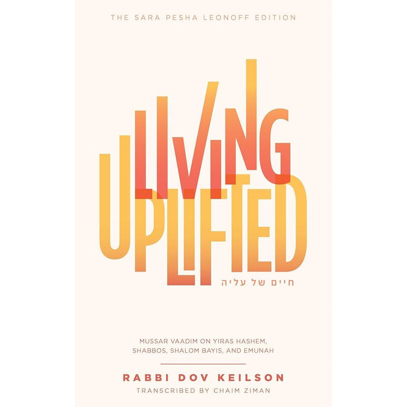 Living Uplifted: Mussar vaadim on Yiras Hashem, Shabbos, Shalom Bayis, and Emunah cover image