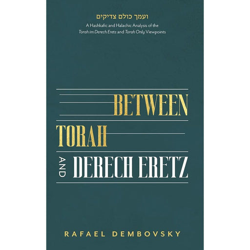 Between Torah and Derech Eretz: A Hashkafic and Halchic Analysis of the Torah im Derech Eretz and Torah Only Viewpoints cover image