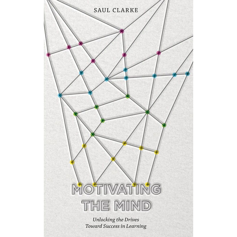 Motivating the Mind: Unlocking the Drives Toward Success in Learning cover image