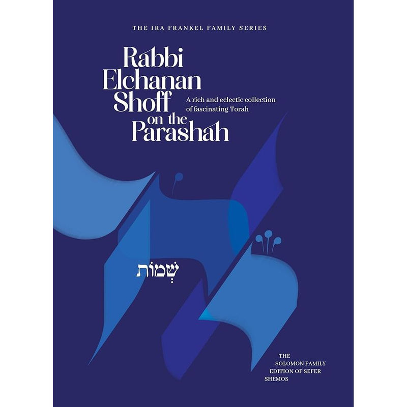 Rabbi Elchanan Shoff on the Parashah, Shemos: A rich and eclectic collection of fascinating Torah cover image