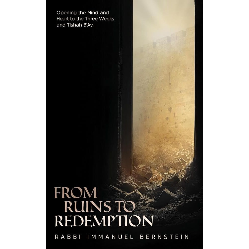 From Ruins to Redemption: Opening the Mind and Heart to the Three Weeks and Tishah B'Av cover image