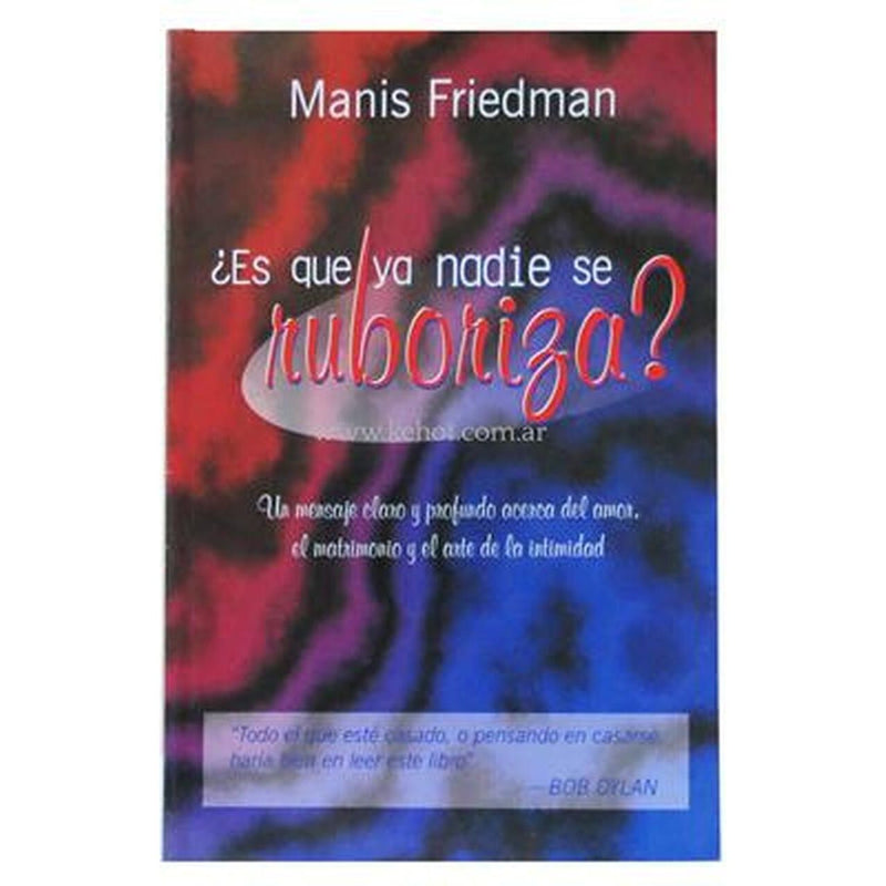 ¿Es Que ya Nadie Se Ruboriza? Amor e Intimidad Doesn't Anyone Blush Anymore? By Manis Friedman