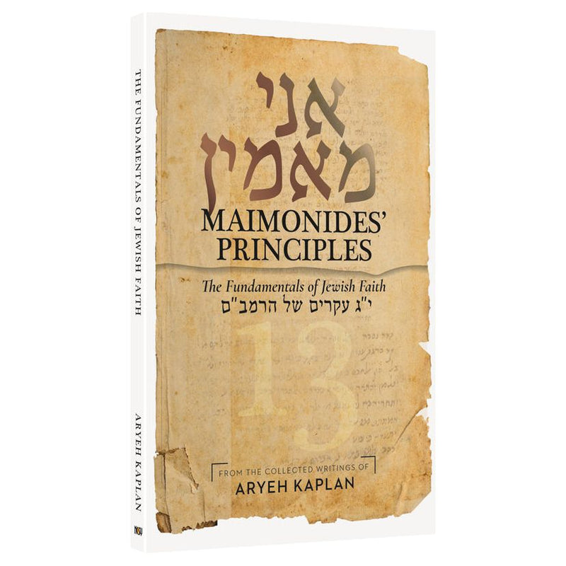 Maimonides' Principles The fundamentals of Jewish faith. Ani Maamin By Rabbi Aryeh Kaplan
