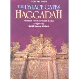 The Palace Gates Haggadah: Parables and Stories for the Pesach Seder, By Rabbi Shalom Wallach