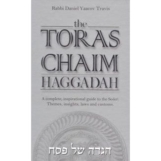 The Toras Chaim Haggadah. By Rabbi Daniel Yaacov Travis