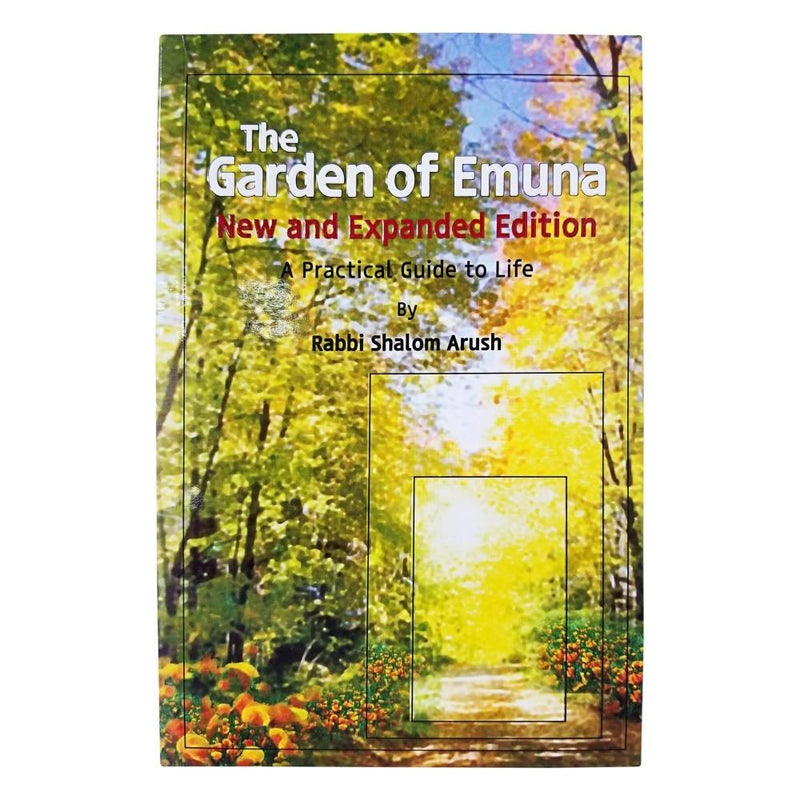 The Garden of Emunah Practical Guide to Life. By Rabbi Shalom Arush