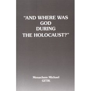 And Where was God During the Holocaust? By Rabbi M. M. Gitik English Edition