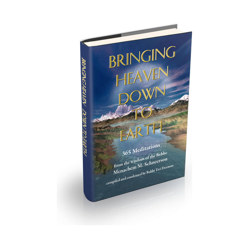 Bringing Heaven Down to Earth 365 Meditations from the Wisdom of the Rebbe Menachem M. Schneerson HC