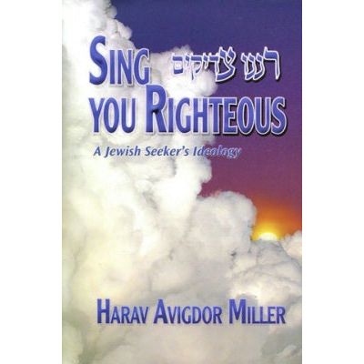 Sing, You Righteous A Jewish Seeker's Ideology By Rabbi Avigdor Miller