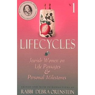 Lifecycles: Jewish Women on Life Passages and Personal Milestones Volume 1