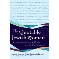 The Quotable Jewish Woman - Wisdom, Inspiration and Humor from the Mind and Heart