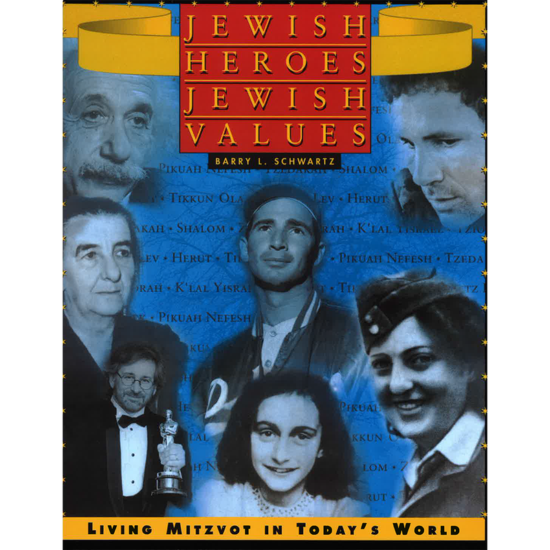 Jewish Heroes Jewish Values By Barry L. Schwartz Livint Mitzvot in Today's World A Textbook Grade Level: 6-8
